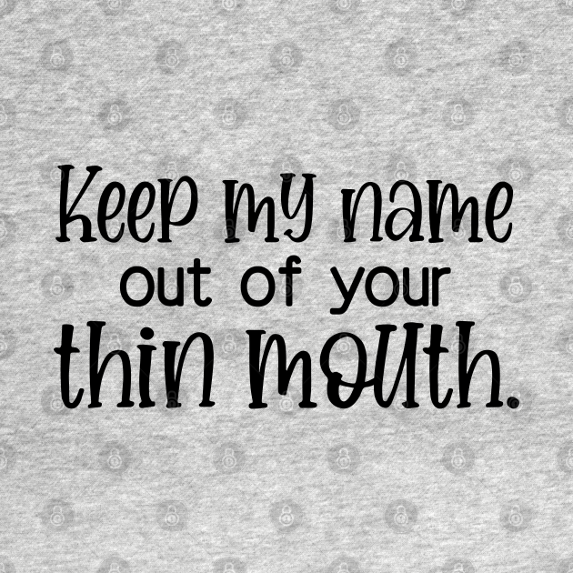 Keep My Name Out Of Your Thin Mouth - Keep My Name Out Of Your Thin